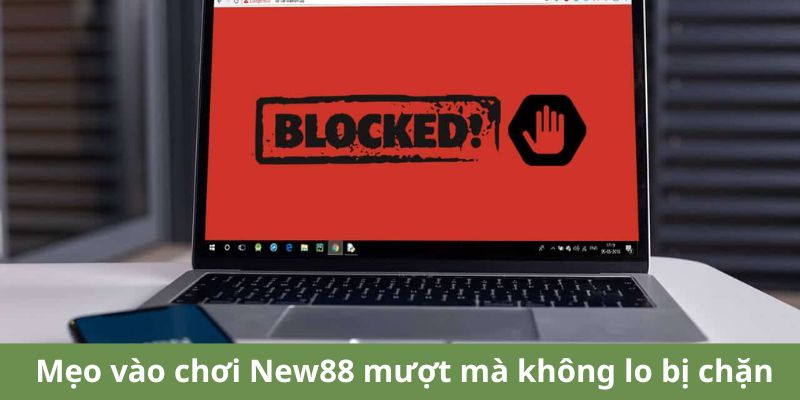 Mẹo vào chơi New88 mượt mà không lo bị chặn